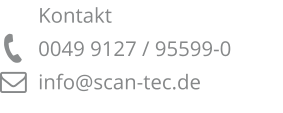Kontakt 0049 9127 / 95599-0 info@scan-tec.de