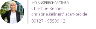 Ihr Ansprechpartner: Christine Kellner christine.kellner@scan-tec.de 09127 - 95599 12