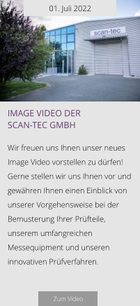 01. Juli 2022 image video der  scan-tec GmbH  Wir freuen uns Ihnen unser neues Image Video vorstellen zu dürfen! Gerne stellen wir uns Ihnen vor und gewähren Ihnen einen Einblick von unserer Vorgehensweise bei der Bemusterung Ihrer Prüfteile, unserem umfangreichen Messequipment und unseren innovativen Prüfverfahren.   Zum Video
